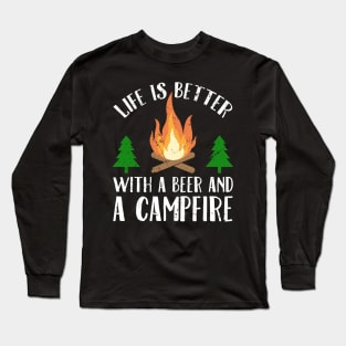 Life is better with a beer and a campfire Long Sleeve T-Shirt